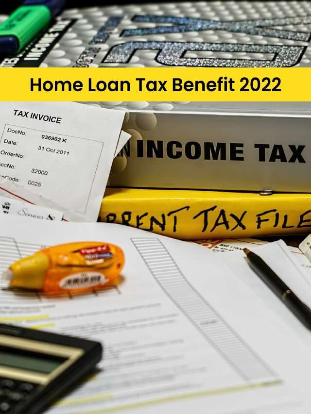 Home Loan Tax Benefit 2022